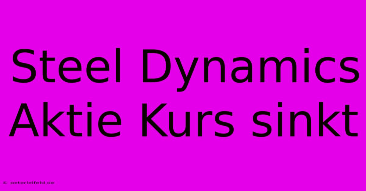 Steel Dynamics Aktie Kurs Sinkt