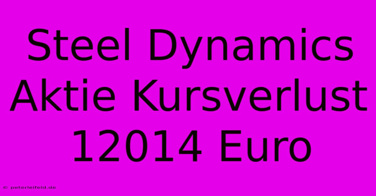 Steel Dynamics Aktie Kursverlust 12014 Euro