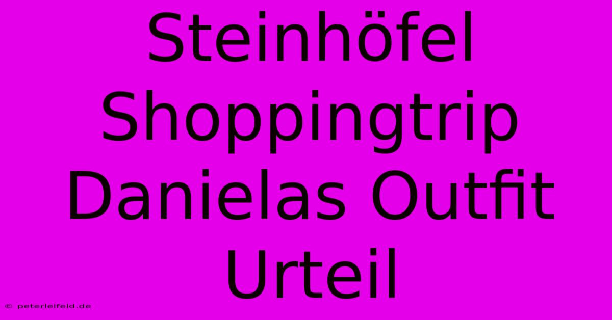 Steinhöfel Shoppingtrip Danielas Outfit Urteil