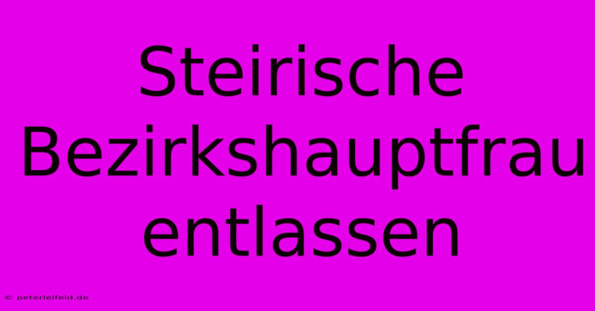 Steirische Bezirkshauptfrau Entlassen