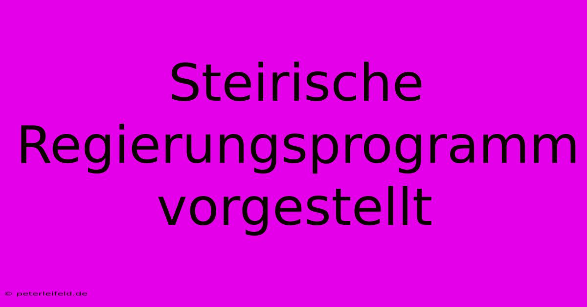 Steirische Regierungsprogramm Vorgestellt