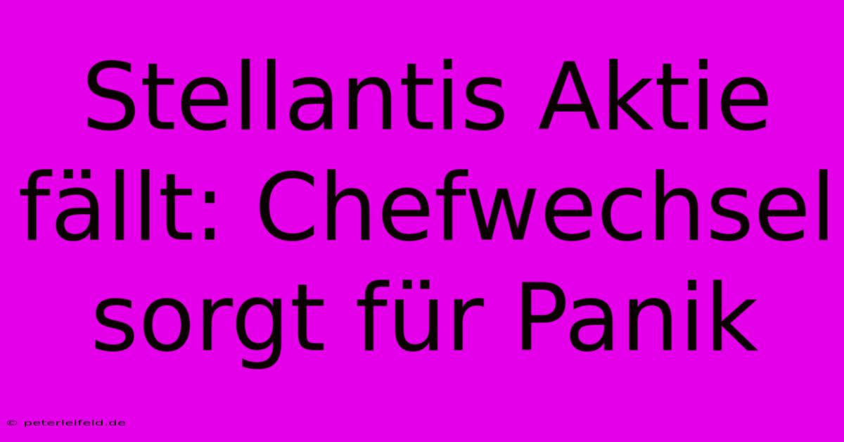 Stellantis Aktie Fällt: Chefwechsel Sorgt Für Panik