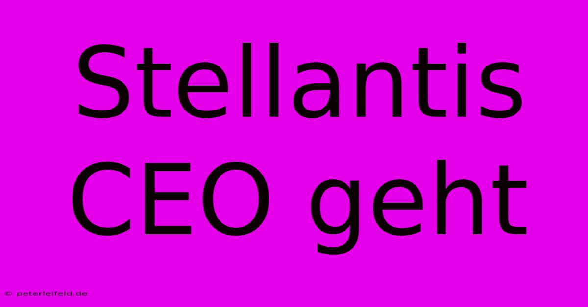 Stellantis CEO Geht