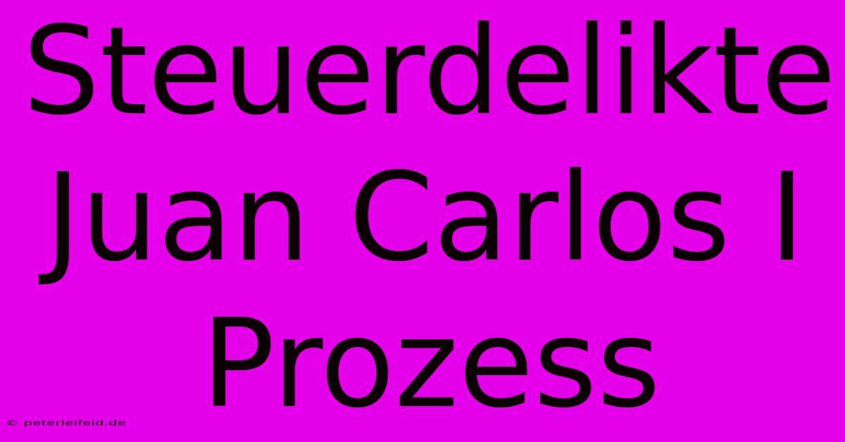 Steuerdelikte Juan Carlos I Prozess