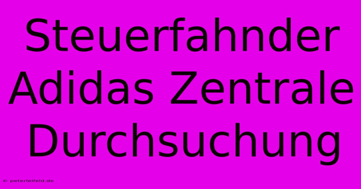 Steuerfahnder Adidas Zentrale Durchsuchung