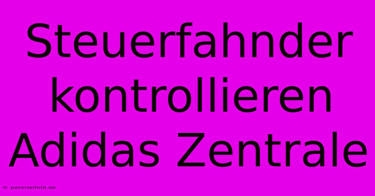 Steuerfahnder Kontrollieren Adidas Zentrale