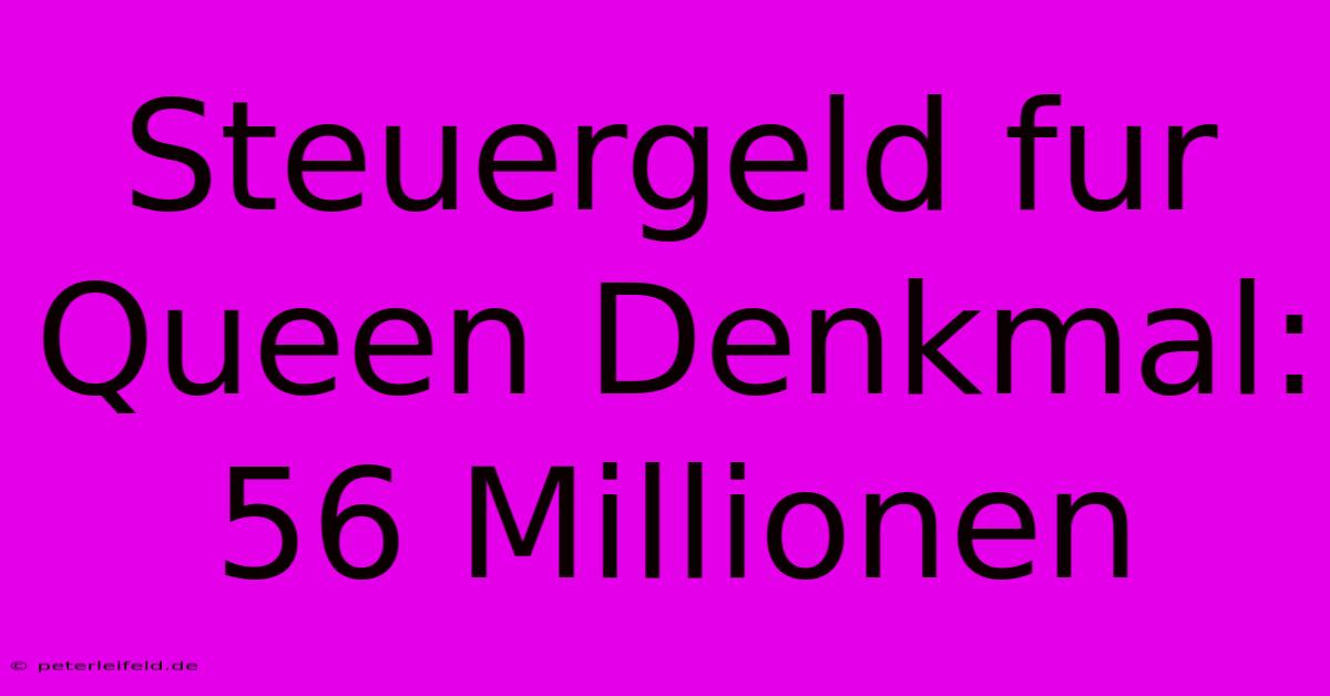 Steuergeld Fur Queen Denkmal: 56 Millionen