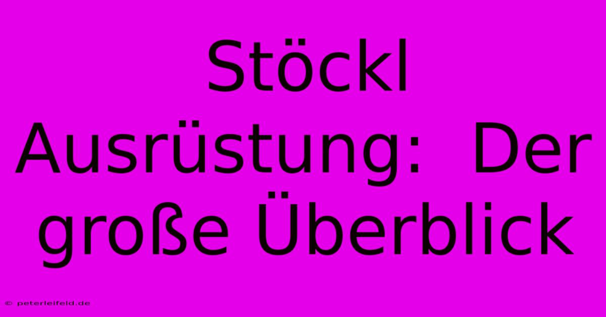 Stöckl Ausrüstung:  Der Große Überblick