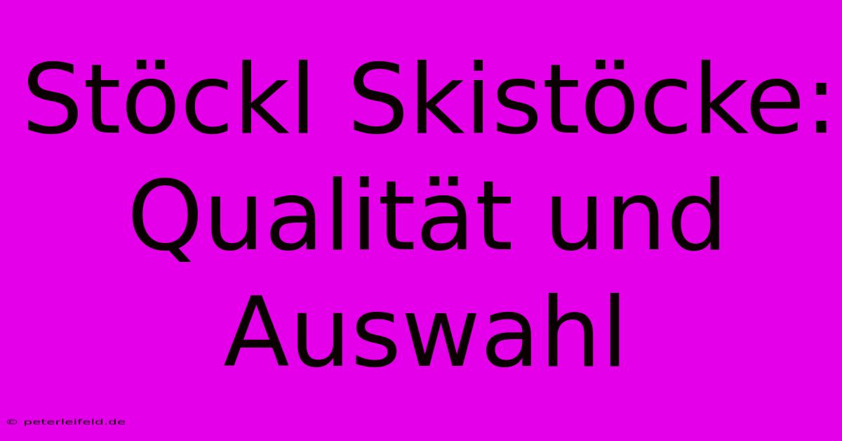 Stöckl Skistöcke: Qualität Und Auswahl