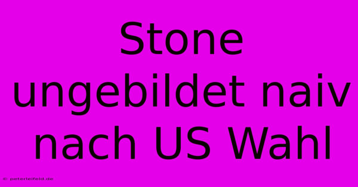 Stone Ungebildet Naiv Nach US Wahl