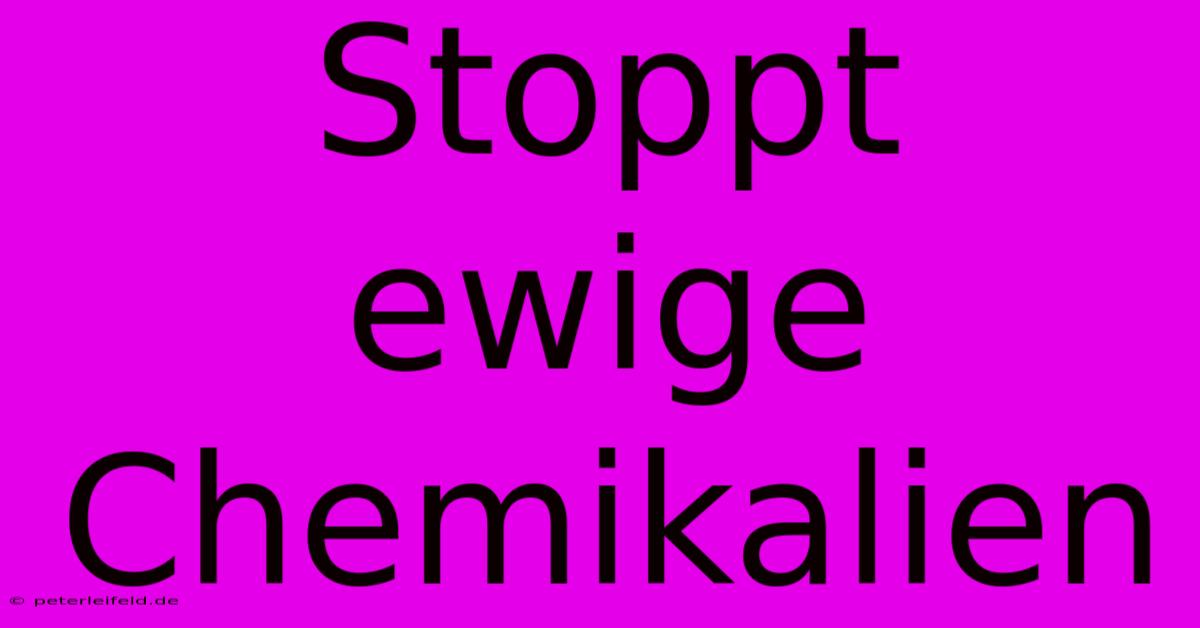 Stoppt Ewige Chemikalien