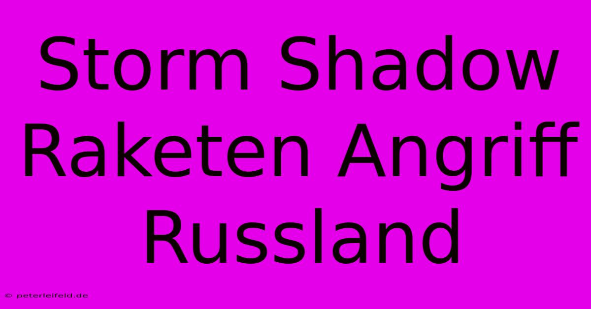 Storm Shadow Raketen Angriff Russland