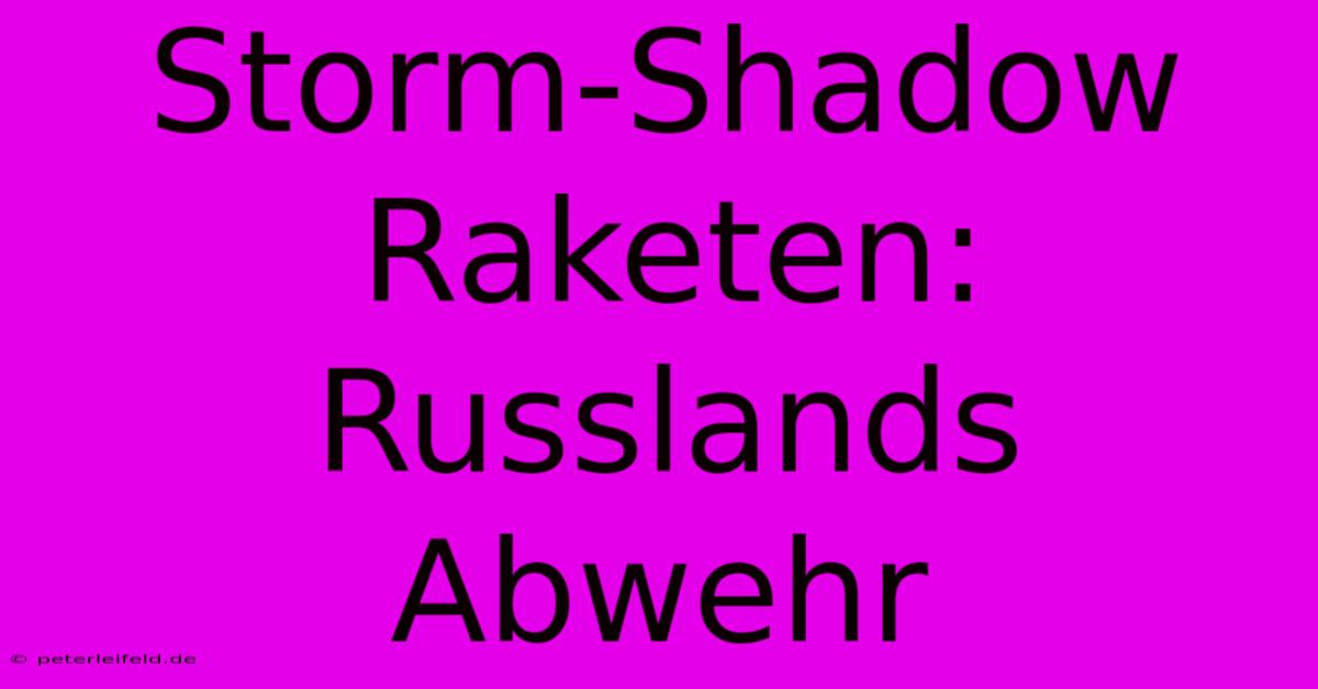 Storm-Shadow Raketen: Russlands Abwehr