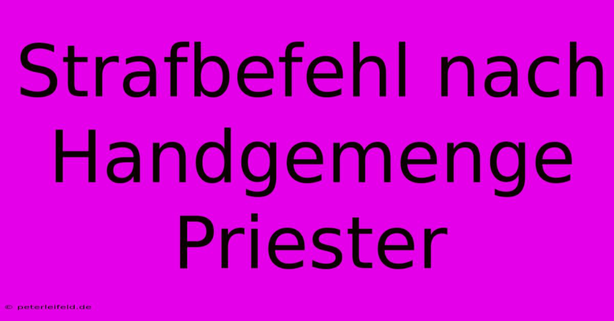 Strafbefehl Nach Handgemenge Priester