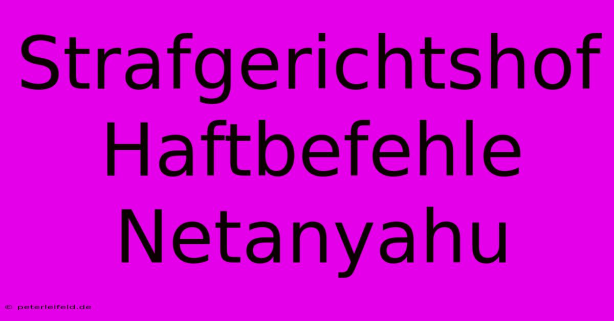 Strafgerichtshof Haftbefehle  Netanyahu