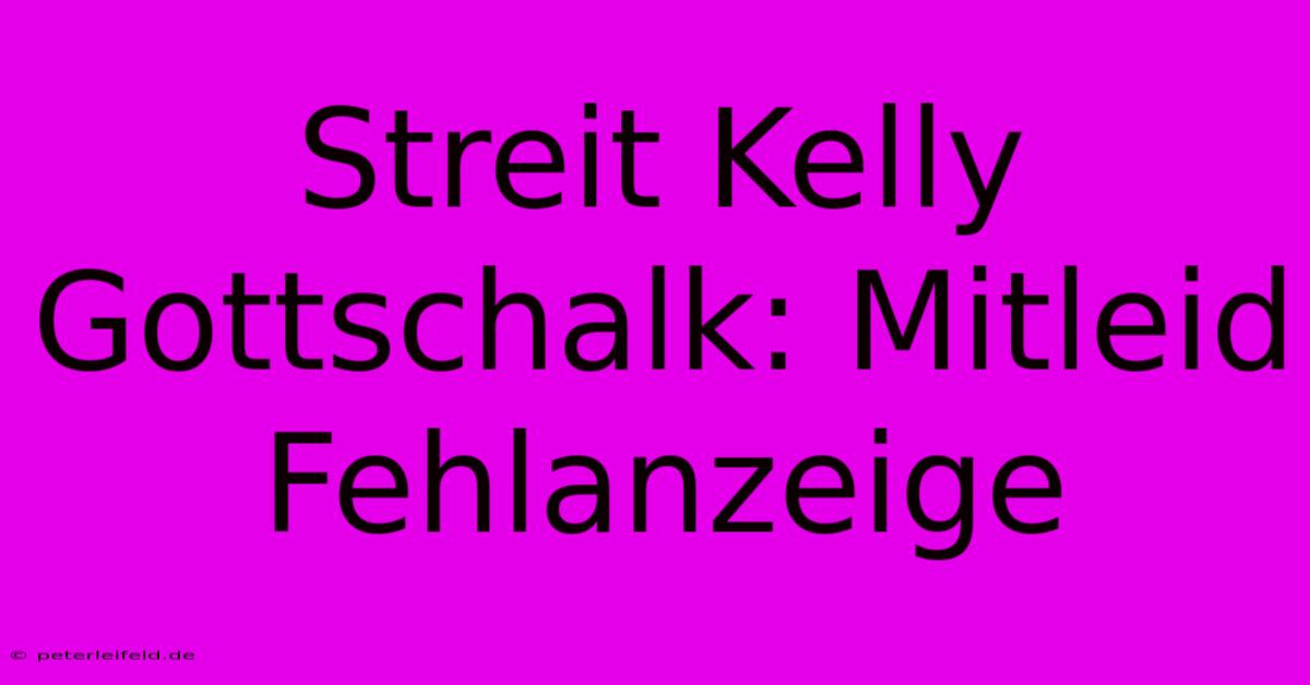 Streit Kelly Gottschalk: Mitleid Fehlanzeige