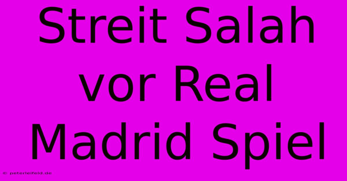 Streit Salah Vor Real Madrid Spiel