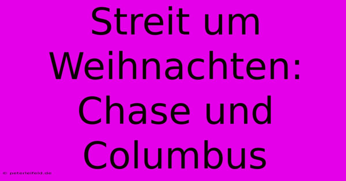 Streit Um Weihnachten: Chase Und Columbus