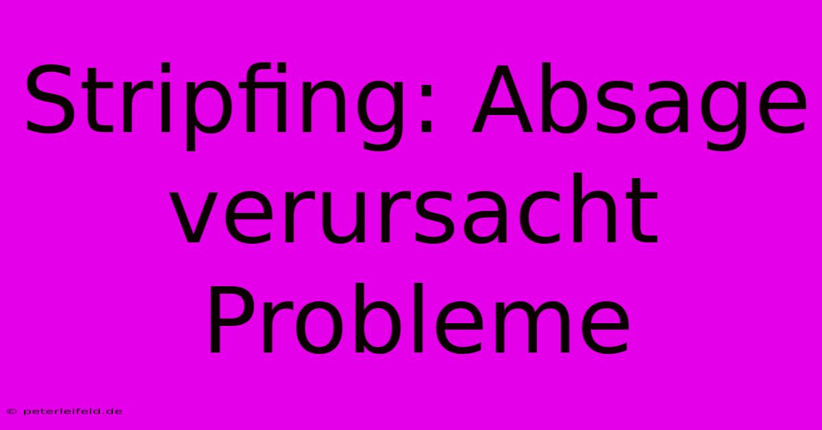 Stripfing: Absage Verursacht Probleme