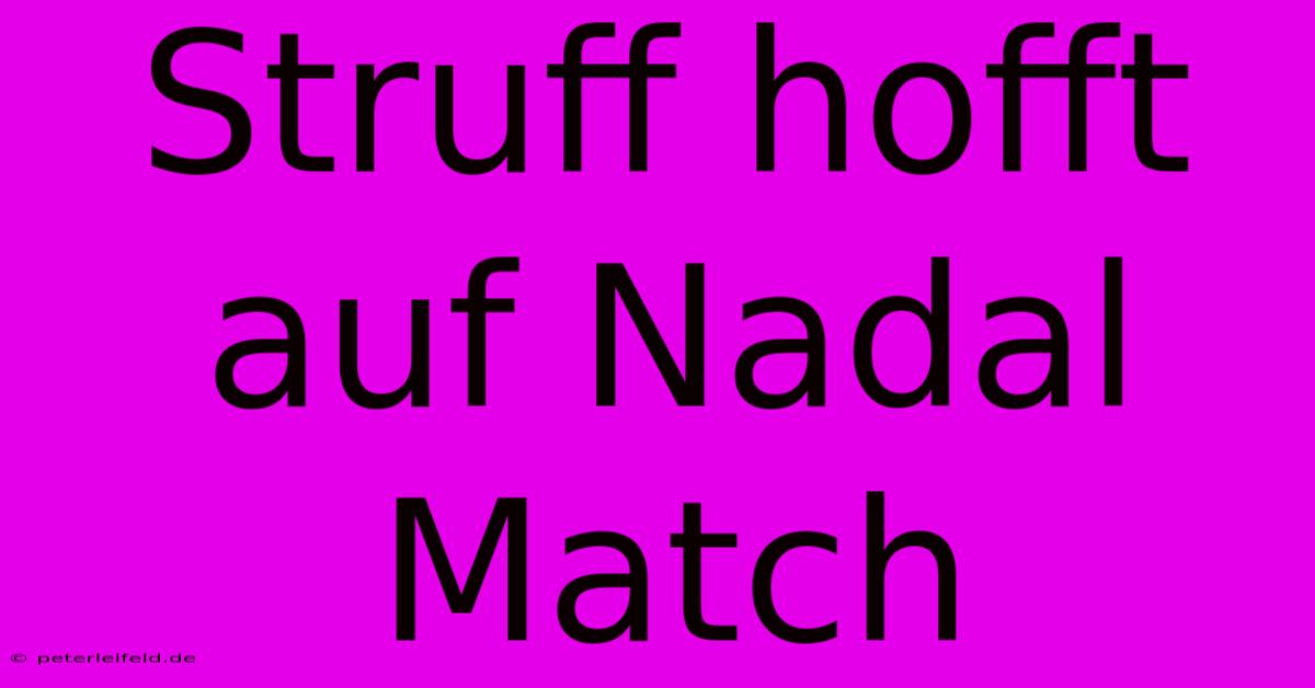 Struff Hofft Auf Nadal Match