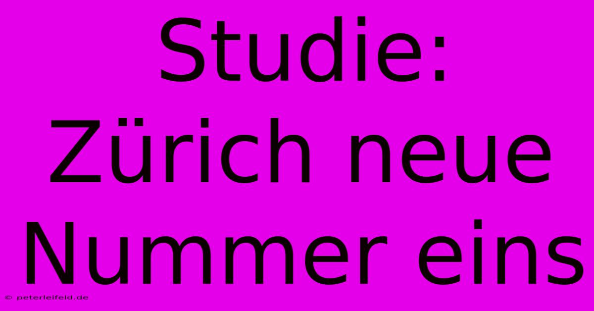 Studie: Zürich Neue Nummer Eins