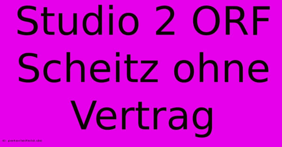 Studio 2 ORF Scheitz Ohne Vertrag