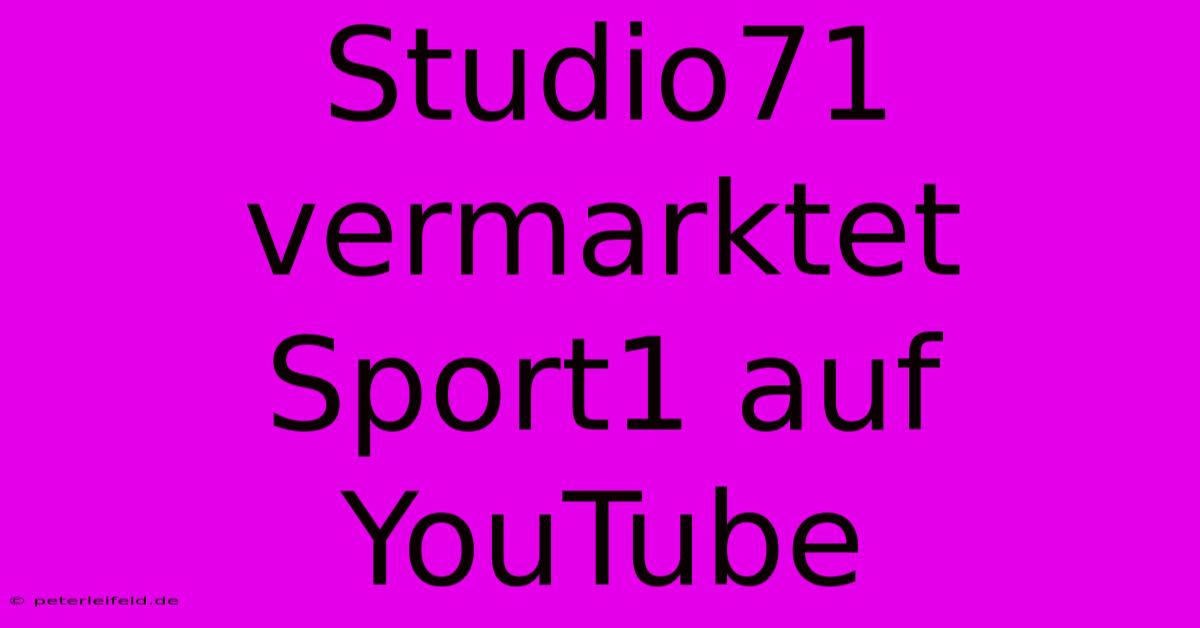 Studio71 Vermarktet Sport1 Auf YouTube