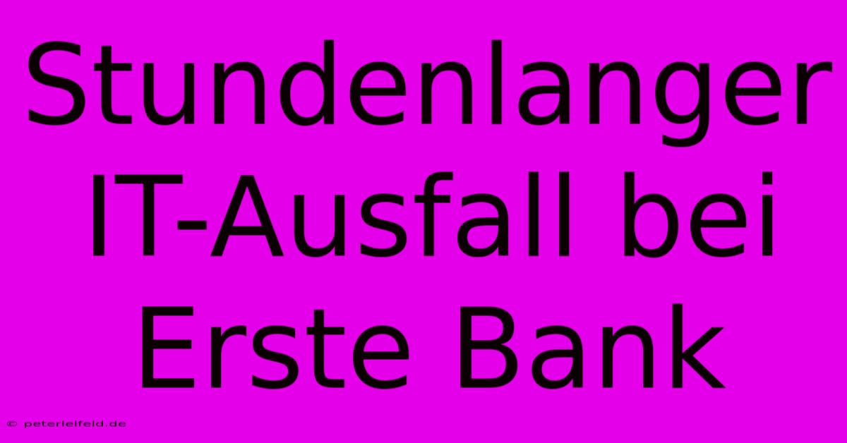 Stundenlanger IT-Ausfall Bei Erste Bank