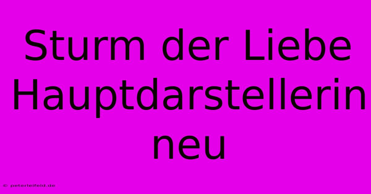 Sturm Der Liebe Hauptdarstellerin Neu