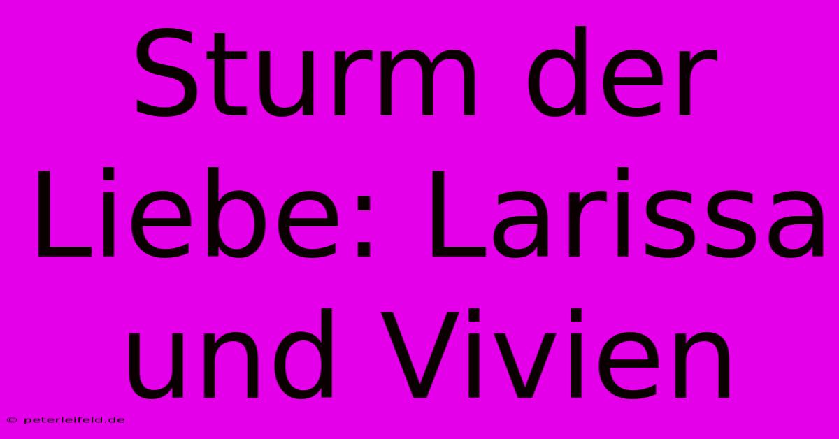 Sturm Der Liebe: Larissa Und Vivien