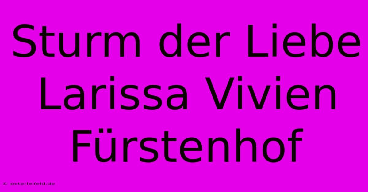 Sturm Der Liebe Larissa Vivien Fürstenhof