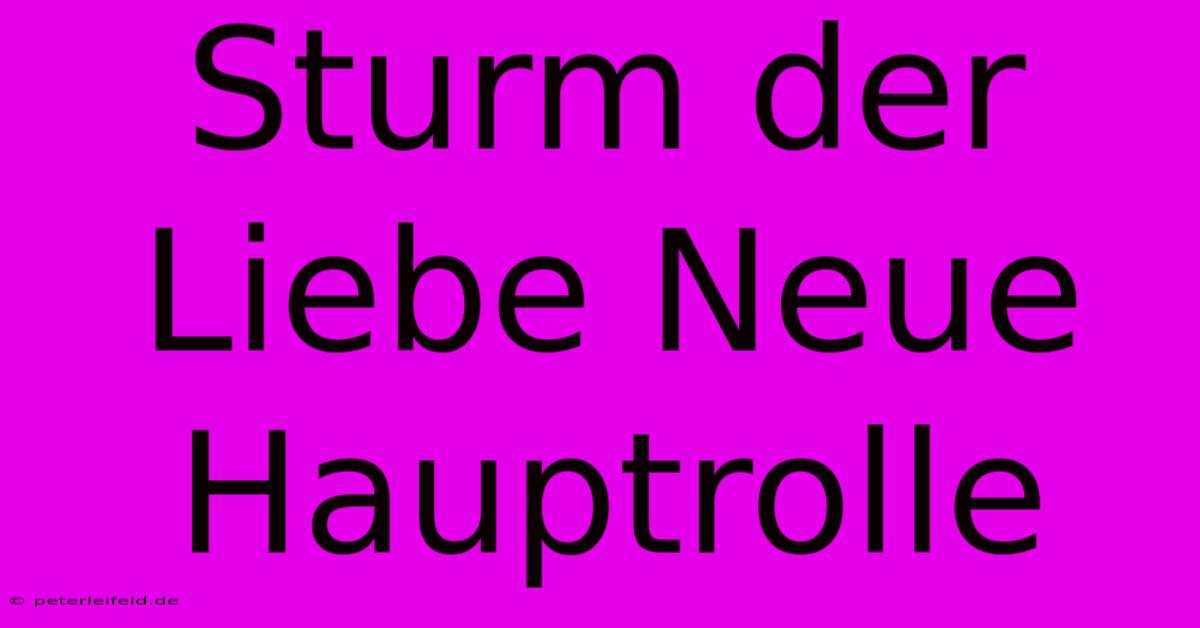 Sturm Der Liebe Neue Hauptrolle