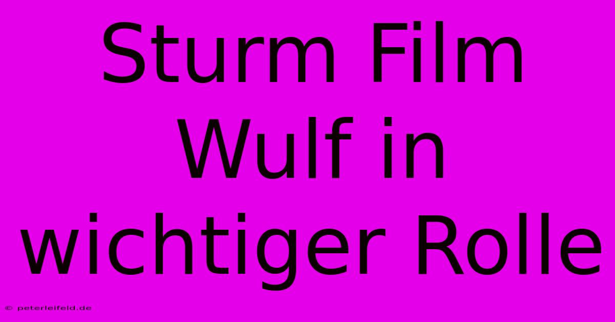 Sturm Film Wulf In Wichtiger Rolle