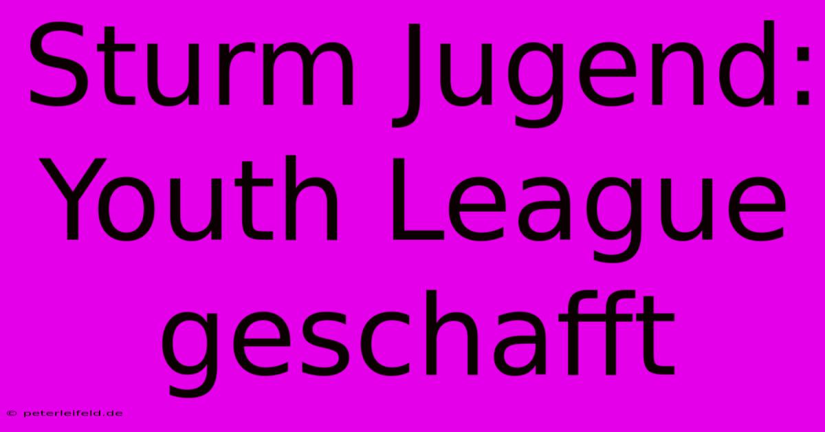 Sturm Jugend: Youth League Geschafft