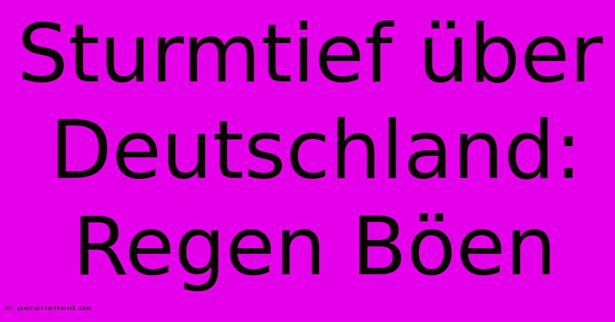 Sturmtief Über Deutschland: Regen Böen