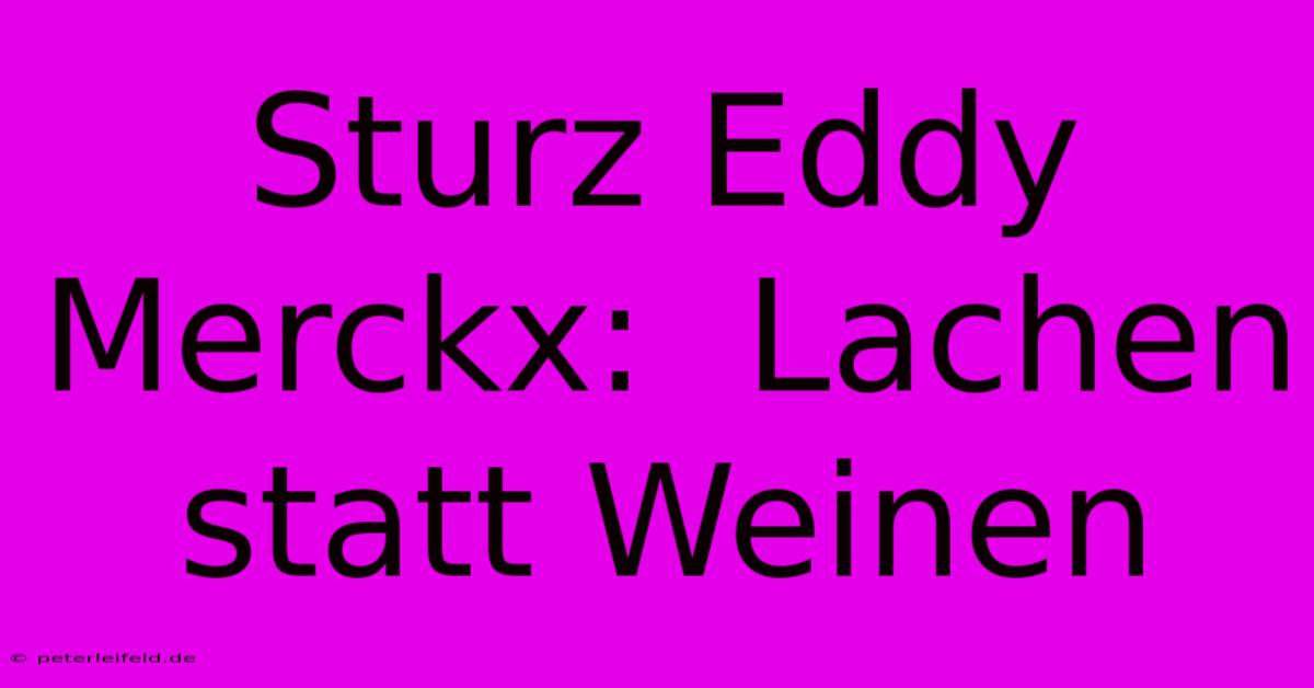 Sturz Eddy Merckx:  Lachen Statt Weinen