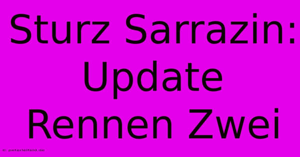 Sturz Sarrazin: Update Rennen Zwei