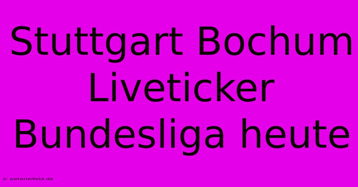 Stuttgart Bochum Liveticker Bundesliga Heute