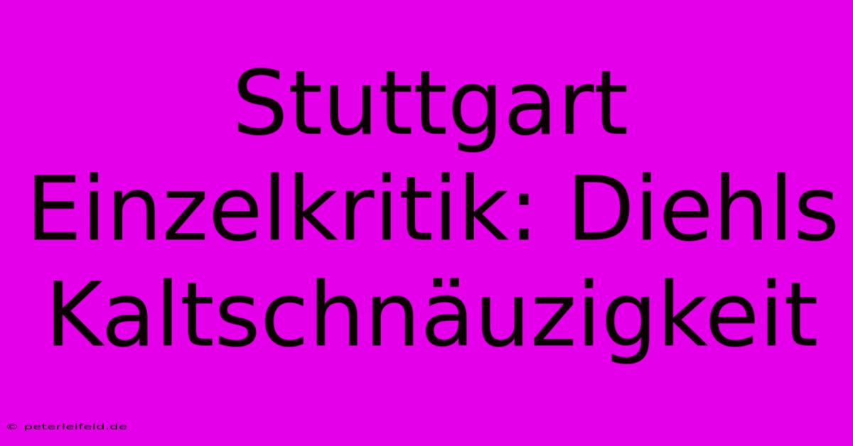 Stuttgart Einzelkritik: Diehls Kaltschnäuzigkeit