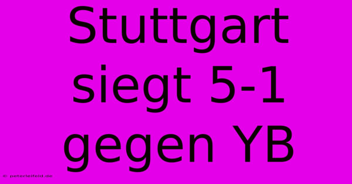 Stuttgart Siegt 5-1 Gegen YB