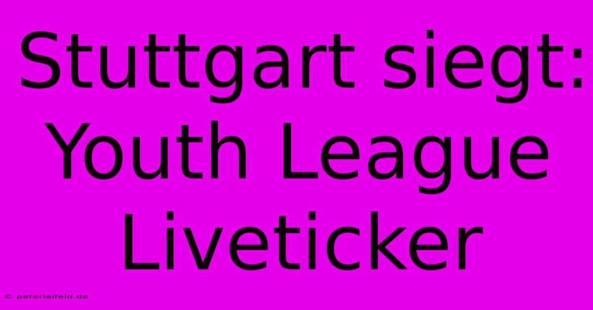 Stuttgart Siegt: Youth League Liveticker