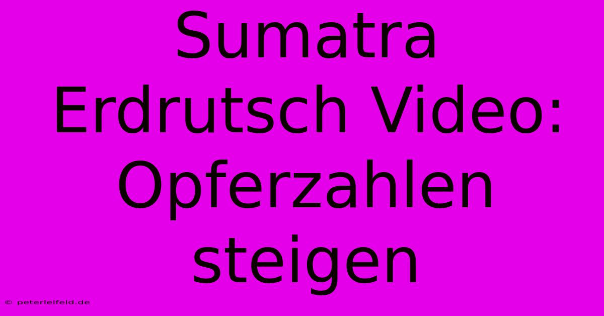 Sumatra Erdrutsch Video: Opferzahlen Steigen