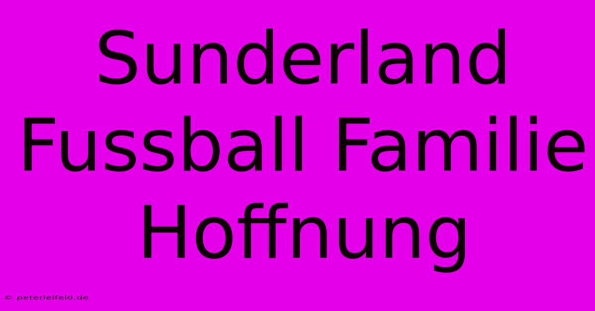 Sunderland Fussball Familie Hoffnung