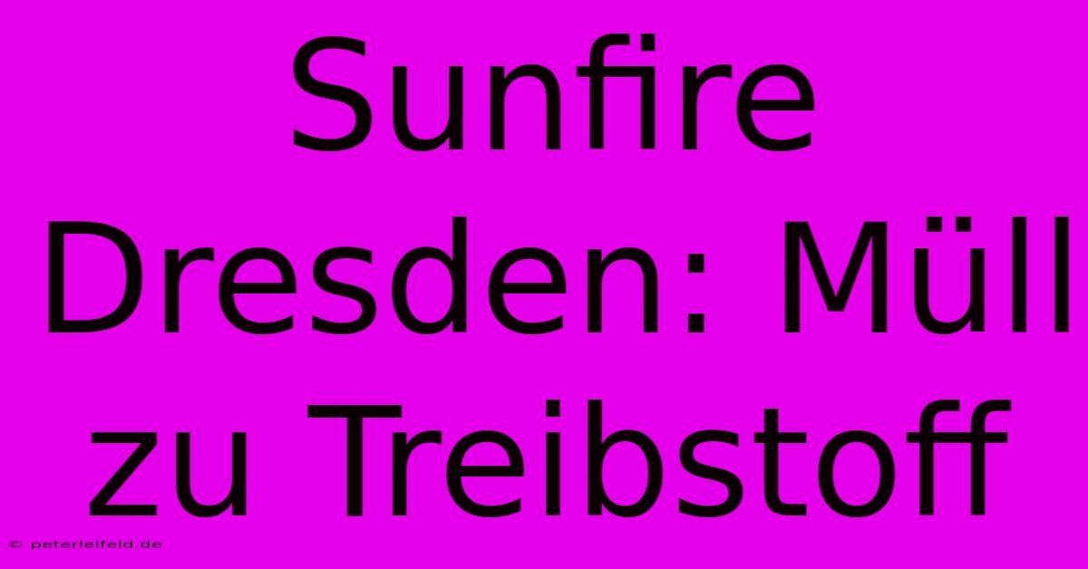 Sunfire Dresden: Müll Zu Treibstoff