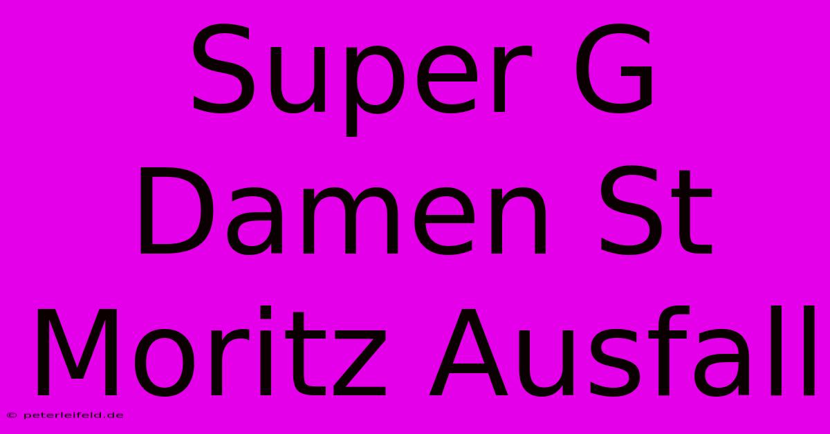 Super G Damen St Moritz Ausfall