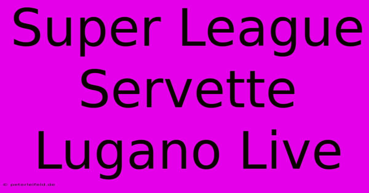 Super League Servette Lugano Live