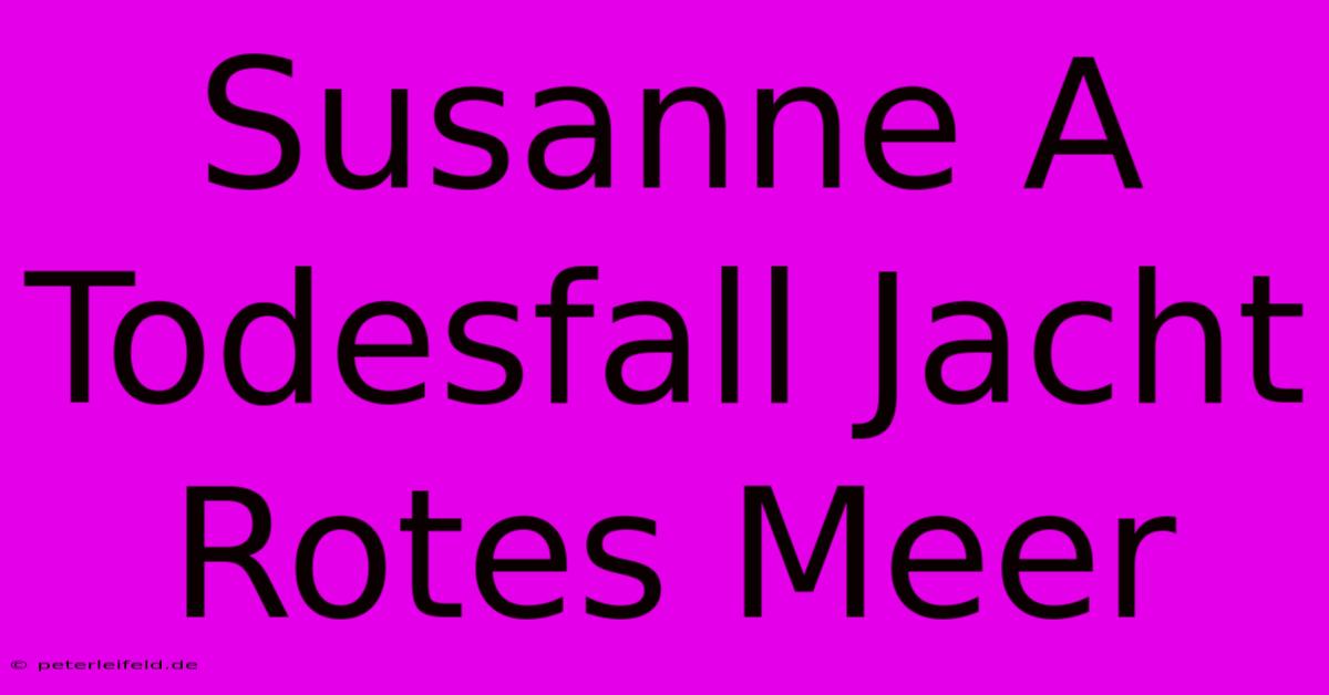 Susanne A Todesfall Jacht Rotes Meer