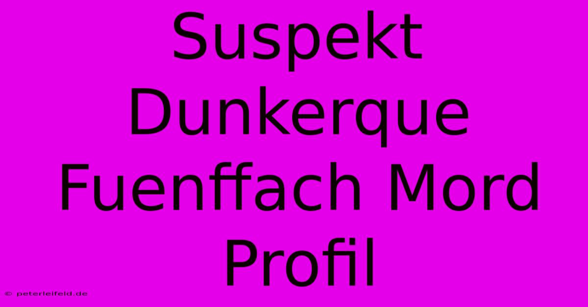 Suspekt Dunkerque Fuenffach Mord Profil