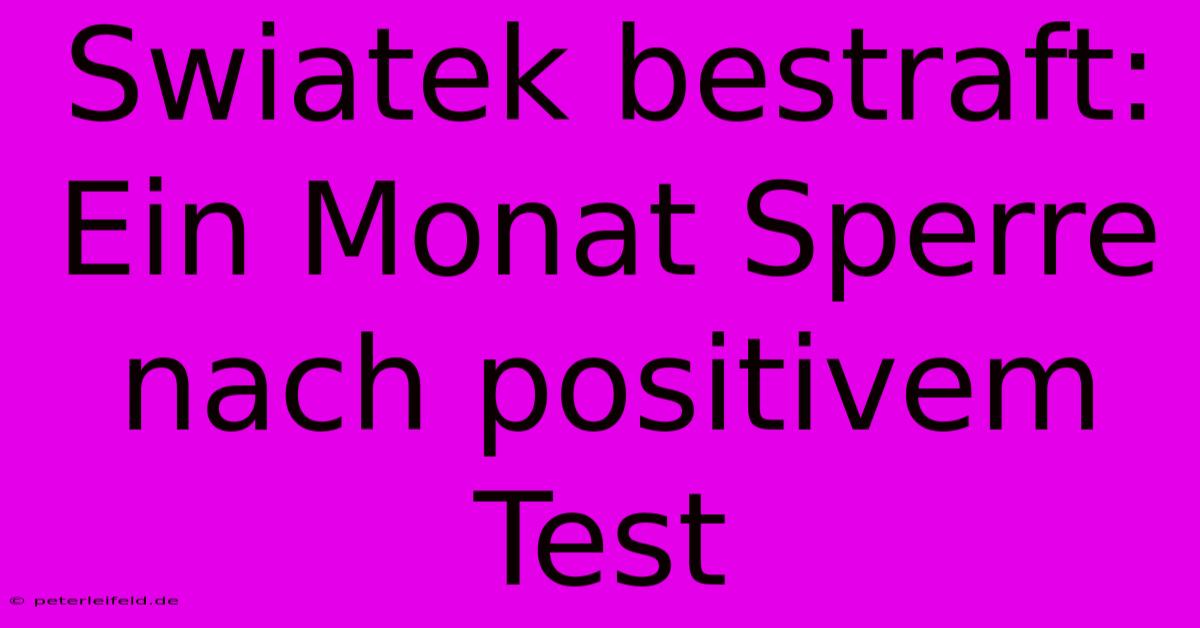 Swiatek Bestraft: Ein Monat Sperre Nach Positivem Test