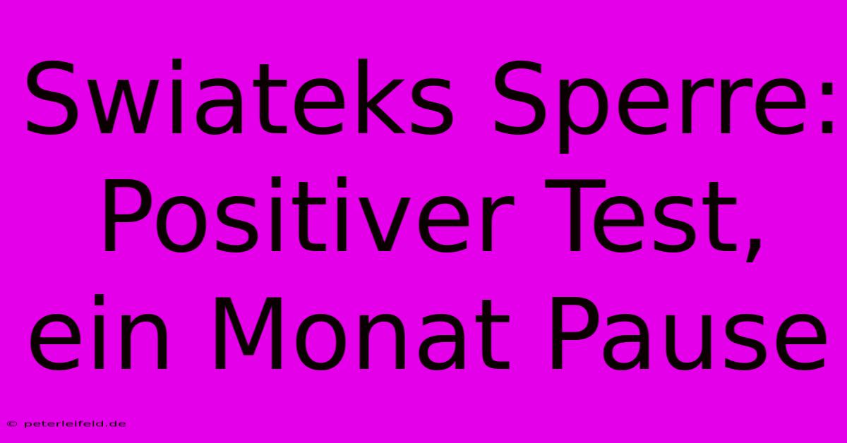 Swiateks Sperre: Positiver Test, Ein Monat Pause